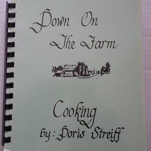 Cookbook - Down On The Farm Cooking - By Doris Streiff, Comb Binding - 1982